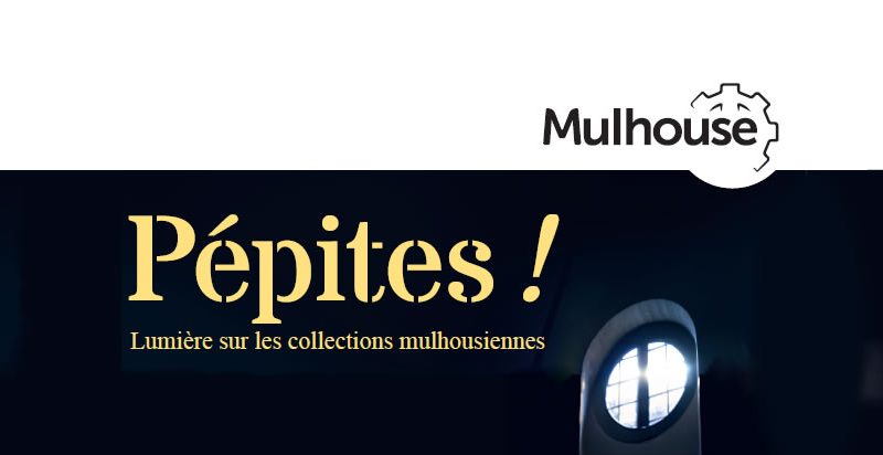 Les pépites des collections mulhousiennes